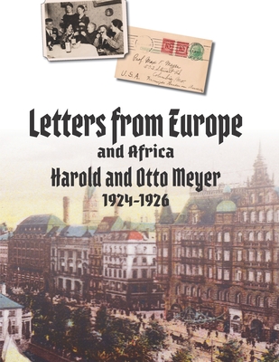 Letters from Europe and Africa, 1924-1926 - Meyer, Harold S, and Meyer, Otto H, and Meyer, John H