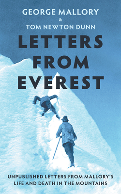 Letters From Everest: Unpublished Letters from Mallory's Life and Death in the Mountains - Newton Dunn, Tom