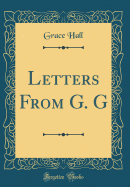 Letters from G. G (Classic Reprint)