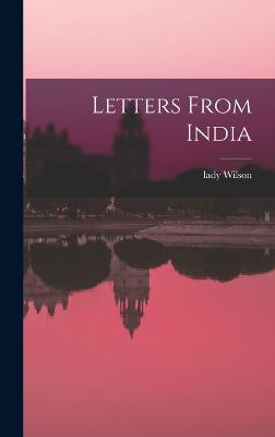 Letters From India - Wilson, Lady