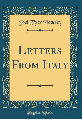 Letters from Italy (Classic Reprint) - Headley, Joel Tyler