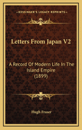 Letters from Japan V2: A Record of Modern Life in the Island Empire (1899)