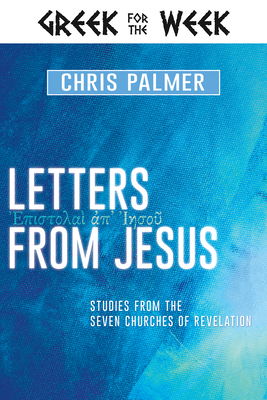 Letters from Jesus: Studies from the Seven Churches of Revelation - Palmer, Chris