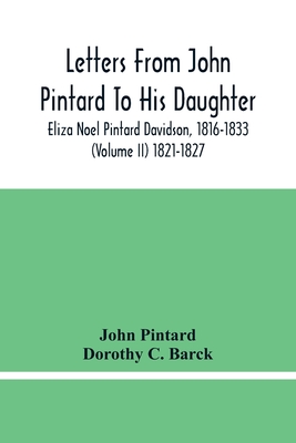 Letters From John Pintard To His Daughter, Eliza Noel Pintard Davidson, 1816-1833 (Volume Ii) 1821-1827 - Pintard, John, and C Barck, Dorothy