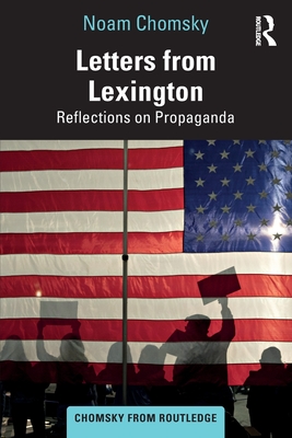 Letters from Lexington: Reflections on Propaganda - Chomsky, Noam