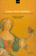 Letters from Liselotte: Elizabeth-Charlotte, Princess Palatine and Duchess of Orleans