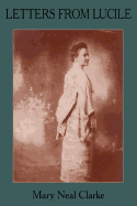 Letters from Lucile: Life and Letters of Lucile Daniel Clarke 1876-1933 Missionary to Japan 1899-1933