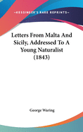 Letters From Malta And Sicily, Addressed To A Young Naturalist (1843)