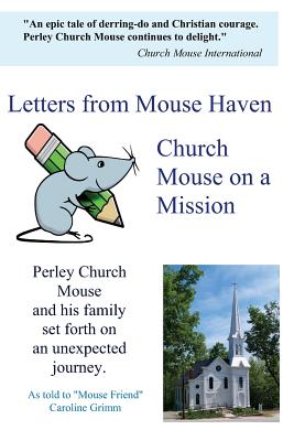 Letters from Mouse Haven: Church Mouse on a Mission - Grimm, Caroline D, and Church Mouse, Perley