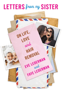 Letters from My Sister: On Life, Love and Hair Removal