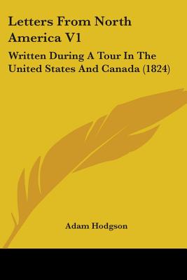 Letters From North America V1: Written During A Tour In The United States And Canada (1824) - Hodgson, Adam