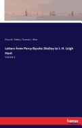 Letters from Percy Bysshe Shelley to J. H. Leigh Hunt: Volume 1