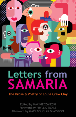 Letters from Samaria: The Prose & Poetry of Louie Crew Clay - Clay, Louie, and Tickle, Phyllis (Foreword by), and Niedzwiecki, Max (Editor)