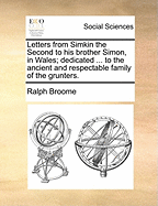 Letters from Simkin the Second to His Brother Simon, in Wales; Dedicated ... to the Ancient and Respectable Family of the Grunters