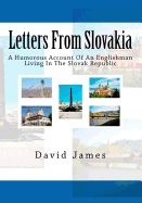 Letters from Slovakia: A Humorous Account of an Englishman Living in the Slovak Republic