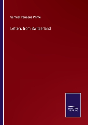 Letters from Switzerland - Prime, Samuel Irenaeus