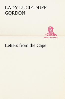 Letters from the Cape - Duff Gordon, Lady Lucie