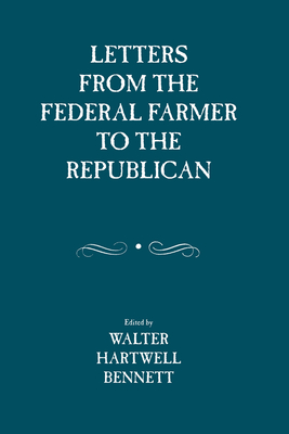 Letters from the Federal Farmer to the Republican - Bennett, Walter (Editor)