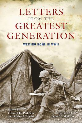 Letters from the Greatest Generation: Writing Home in WWII - Boomhower, Ray E, and Peckham, Howard H (Editor), and Snyder, Shirley A (Editor)