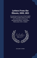 Letters From the Illinois, 1820, 1821: Containing an Account of the English Settlement at Albion and Its Vicinity, and a Refutation of Various Misrepresentations, Those More Particularly of Mr. Cobbett