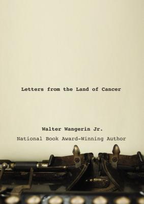 Letters from the Land of Cancer - Wangerin Jr, Walter