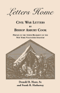 Letters Home: Civil War Letters by Bishop Asbury Cook, Private in the 144th Regiment of the New York Volunteer Infantry