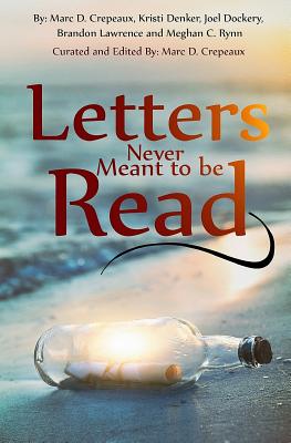 Letters Never Meant to Be Read - Crepeaux, Marc D, and Denker, Kristi, and Dockery, Joel