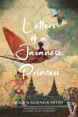 Letters of a Javanese Princess (Warbler Classics Annotated Edition) - Kartini, Raden Adjeng, and Symmers, Agnes Louise (Translated by), and Beekman, E M (Contributions by)