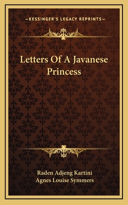 Letters Of A Javanese Princess - Kartini, Raden Adjeng, and Symmers, Agnes Louise (Translated by)