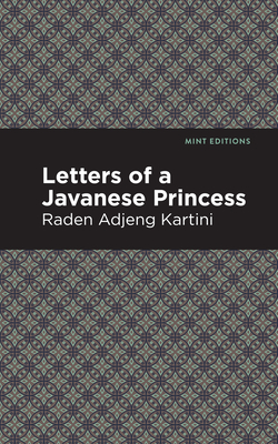 Letters of a Javanese Princess - Kartini, Raden Adjeng, and Editions, Mint (Contributions by)
