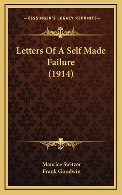 Letters of a Self Made Failure (1914) - Switzer, Maurice, and Goodwin, Frank (Illustrator)