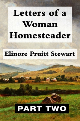 Letters of a Woman Homesteader VOL 2: Super Large Print Edition of the Classic Memoir Specially Designed for Low Vision Readers with a Giant Easy to Read Font - Print, Super Large (Editor), and Stewart, Elinore Pruitt