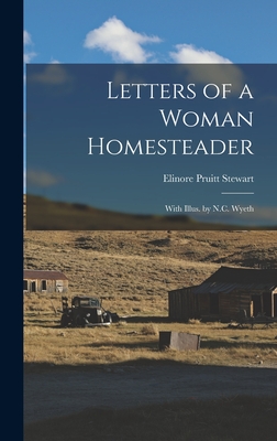 Letters of a Woman Homesteader; With Illus. by N.C. Wyeth - Stewart, Elinore Pruitt