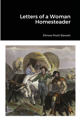 Letters of a Woman Homesteader - Stewart, Elinore Pruitt