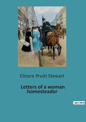 Letters of a woman homesteader - Stewart, Elinore Pruitt