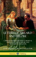 Letters of Abelard and Heloise: Correspondences Between a Medieval Theologian and Scholar, and His Student and Lover