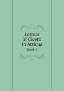 Letters of Cicero to Atticus Book 1