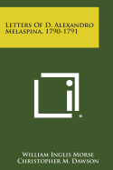 Letters of D. Alexandro Melaspina, 1790-1791 - Morse, William Inglis, and Dawson, Christopher M