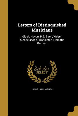 Letters of Distinguished Musicians - Nohl, Ludwig 1831-1885