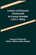 Letters of Edward FitzGerald to Fanny Kemble (1871-1883)