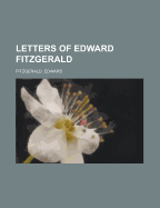 Letters of Edward Fitzgerald