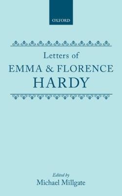 Letters of Emma and Florence Hardy - Hardy, Emma, and Hardy, Florence, and Millgate, Michael (Editor)