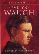 Letters Of Evelyn Waugh - Waugh, Evelyn, and Amory, Mark (Editor)