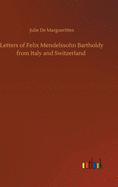 Letters of Felix Mendelssohn Bartholdy from Italy and Switzerland