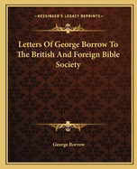 Letters Of George Borrow To The British And Foreign Bible Society