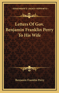 Letters of Gov. Benjamin Franklin Perry to His Wife