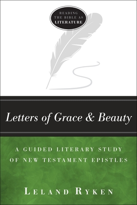 Letters of Grace and Beauty: A Guided Literary Study of New Testament Epistles - Ryken, Leland