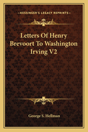 Letters Of Henry Brevoort To Washington Irving V2