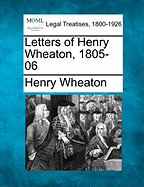 Letters of Henry Wheaton, 1805-06...
