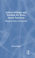 Letters of Hope and Wisdom for Brain Injury Survivors: Thoughts from a Counselor